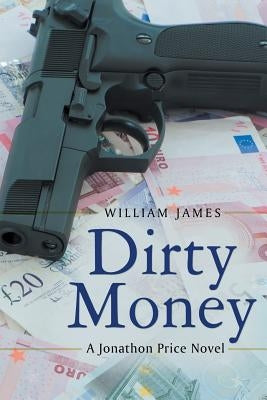 Dirty Money: A Jonathon Price Novel by James, William