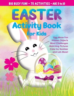 Easter Activity Book for Kids: Maze Book, Crosswords, I Spy Hidden Objects, Matching Challenges, Color by Number, and More Easter Basket Stuffer by Publishing, Alyssa Marie