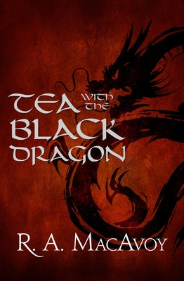 Tea with the Black Dragon by MacAvoy, R. a.