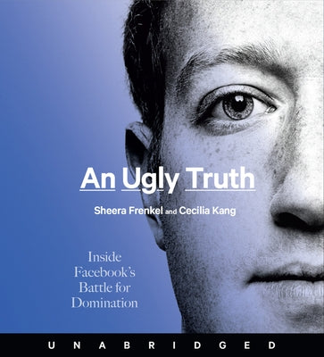 An Ugly Truth CD: Inside Facebook's Battle for Domination by Frenkel, Sheera