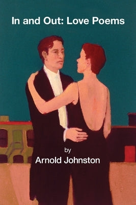 In and Out: Love Poems by Johnston, Arnold