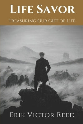 Life Savor: Treasuring Our Gift of Life by Reed, Erik Victor