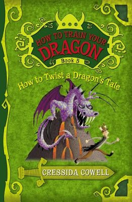 How to Train Your Dragon: How to Twist a Dragon's Tale by Cowell, Cressida