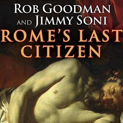 Rome's Last Citizen: The Life and Legacy of Cato, Mortal Enemy of Caesar by Goodman, Rob