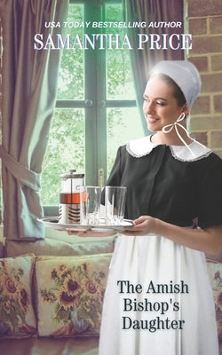 The Amish Bishop's Daughter: Amish Romance by Price, Samantha