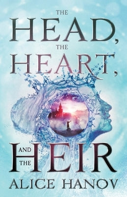 The Head, the Heart, and the Heir by Hanov, Alice