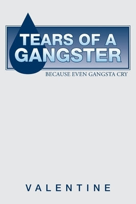 Tears of a Gangster: Because Even Gangsta Cry by Valentine