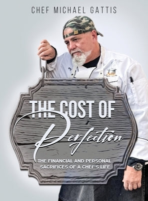 The Cost of Perfection by Gattis, Chef Michael