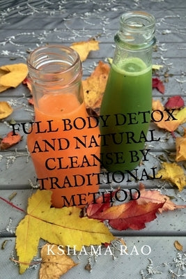 Full Body Detox and Natural Cleanse by Traditional Method by Garvice, Charles