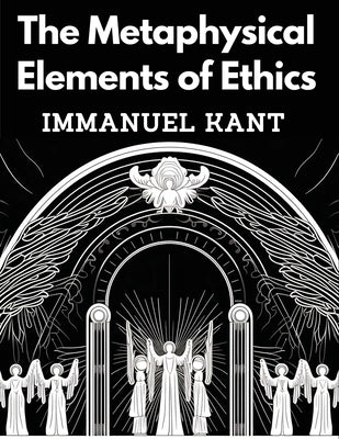 The Metaphysical Elements of Ethics by Immanuel Kant