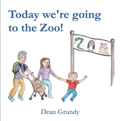 Today we're going to the Zoo! by Grundy, Dean