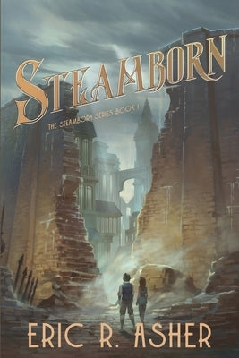 Steamborn: A Steamborn Novel by Asher, Eric R.