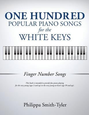 One Hundred Popular Piano Songs for the White Keys by Smith-Tyler, Philippa