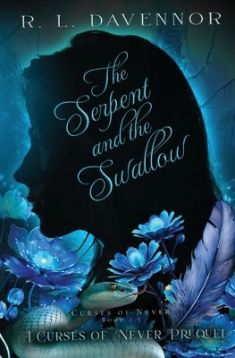 The Serpent and the Swallow: A Curses of Never Prequel by Davennor, R. L.