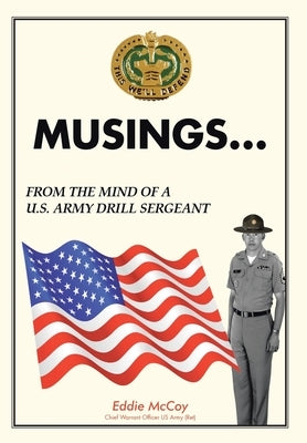 Musings...From the Mind of a U.S. Army Drill Sergeant by U. S. Army(ret), Eddie McCoy Cwo