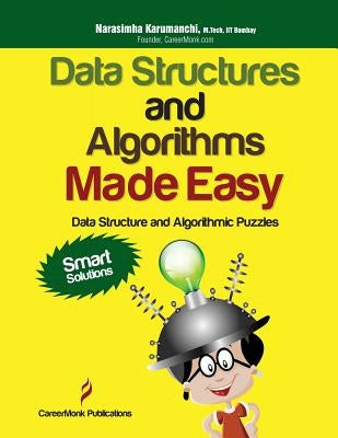 Data Structures and Algorithms Made Easy: Data Structure and Algorithmic Puzzles, Second Edition by Karumanchi, Narasimha