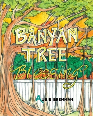 Banyan Tree Blessing by Brennan, Aubie