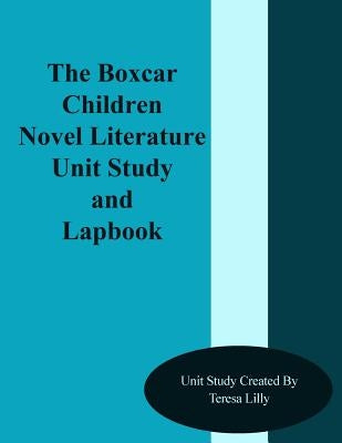 The Box Car Children Novel Literature Unit Study and Lapbook by Lilly, Teresa Ives