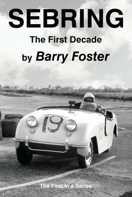 Sebring: The First Decade by Foster, Barry