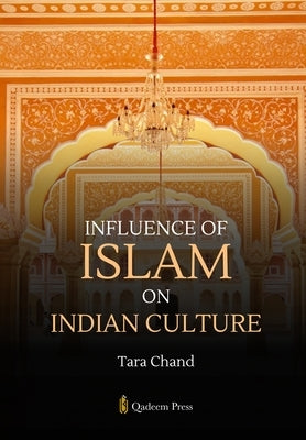 Influence of Islam on Indian Culture by Chand, Tara