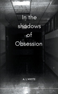 In the shadows of obsession by Whyte, A. L.