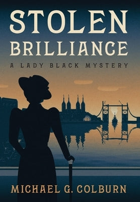 Stolen Brilliance: A Lady Black Mystery by Colburn, Michael G.