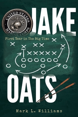 Jake Oats: First Year in The Big Time by Williams, Mark L.