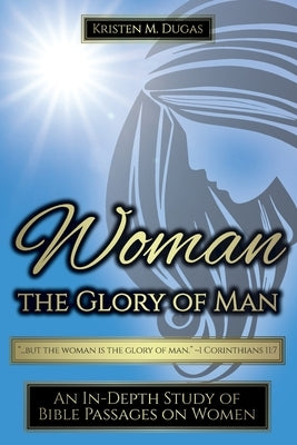 Woman - The Glory of Man by Dugas, Kristen