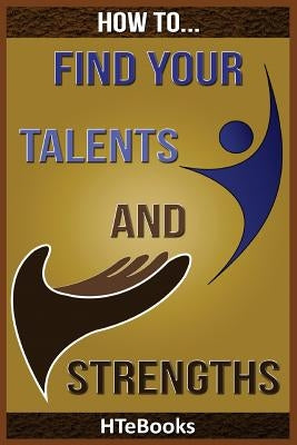 How To Find Your Talents and Strengths by Htebooks