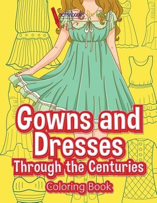 Gowns and Dresses Through the Centuries Coloring Book by For Kids, Activibooks