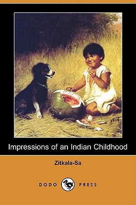 Impressions of an Indian Childhood (Dodo Press) by Zitkala-Sa