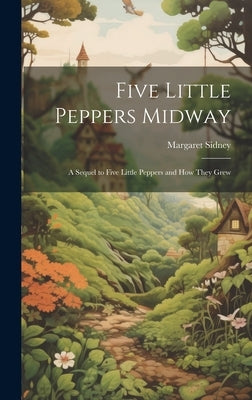 Five Little Peppers Midway: A Sequel to Five Little Peppers and how They Grew by Sidney, Margaret