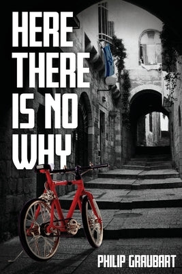 Here There Is No Why by Graubart, Philip