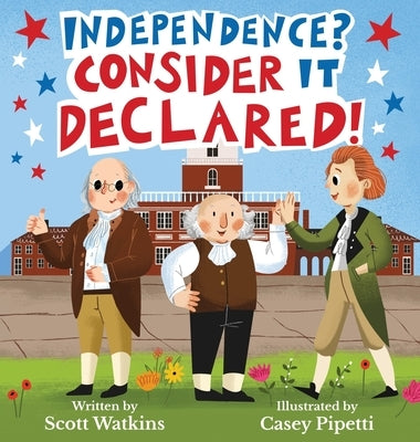 Independence? Consider it Declared! by Watkins, Scott