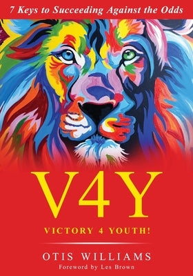 Victory 4 Youth!: 7 Keys to Succeeding Against the Odds by Williams, Otis