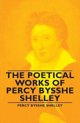 The Poetical Works of Percy Bysshe Shelley by Shelley, Percy Bysshe Bysshe