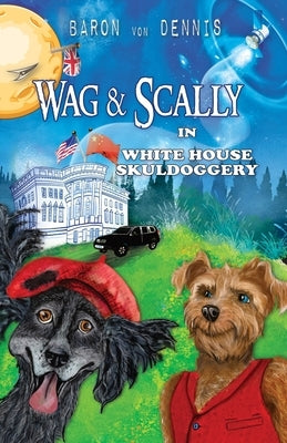 Wag & Scally in White House Skuldoggery by Von Dennis, Baron