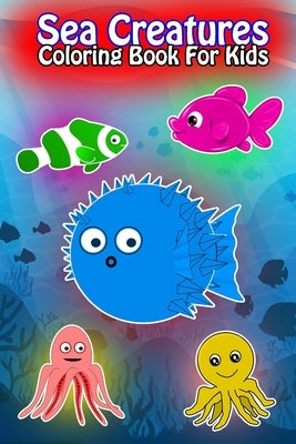 Sea Creatures Coloring Book For Kids: Ocean Animals Sea Creatures Fish For Toddlers, Kid, Baby, Early Learning, PreSchool, ... Easy For Boys Girls Kid by Time, Fish