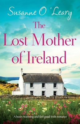 The Lost Mother of Ireland: A heart-warming and feel-good Irish romance by O'Leary, Susanne