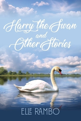 Harry the Swan & Other Stories by Rambo, Elle