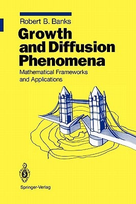 Growth and Diffusion Phenomena: Mathematical Frameworks and Applications by Banks, Robert B.