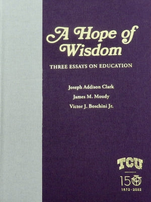 A Hope of Wisdom: Three Essays on Education by Clark, Joseph Addison