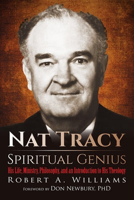 Nat Tracy - Spiritual Genius: His Life, Ministry, Philosophy, and an Introduction to His Theology by Williams, Robert A.