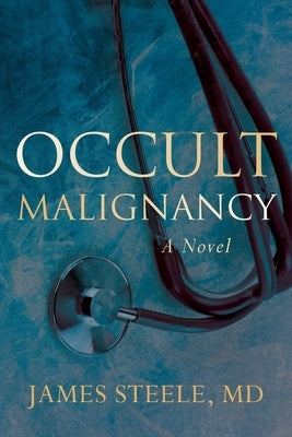 Occult Malignancy by Steele, James