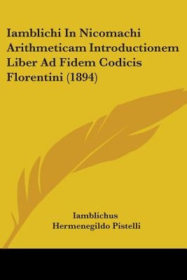 Iamblichi In Nicomachi Arithmeticam Introductionem Liber Ad Fidem Codicis Florentini (1894) by Iamblichus