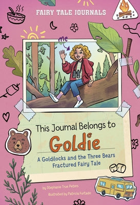 This Journal Belongs to Goldie: A Goldilocks and the Three Bears Fractured Fairy Tale by Peters, Stephanie True