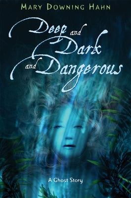 Deep and Dark and Dangerous: A Ghost Story by Hahn, Mary Downing