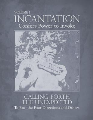 Incantation: Volume 1 - Calling Forth the Unexpected: To Pan, the Four Directions and Others by Poretzky-Lee, Genie