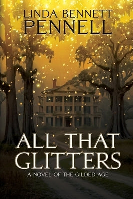 All That Glitters: A Novel of the Gilded Age by Pennell, Linda Bennett