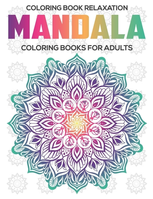 Coloring Book Relaxation: Mandala Coloring Books For Adults: Relaxation Mandala Designs by A. Dunlap, Eileen